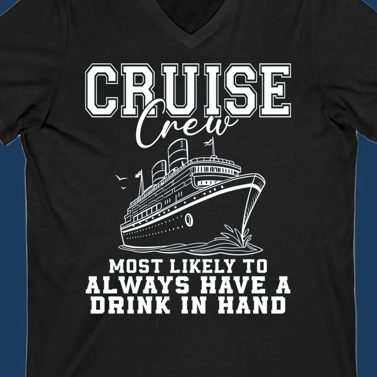 Cruise ship with text 'Cruise Crew' and 'Most Likely To Always Have A Drink In Hand', for funny cruise drink shirts.