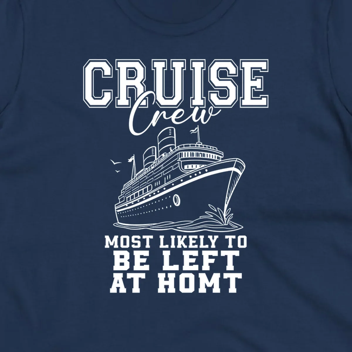 Cruise crew illustration with text 'Most Likely To Be Left At Homt', funny cruise humor.