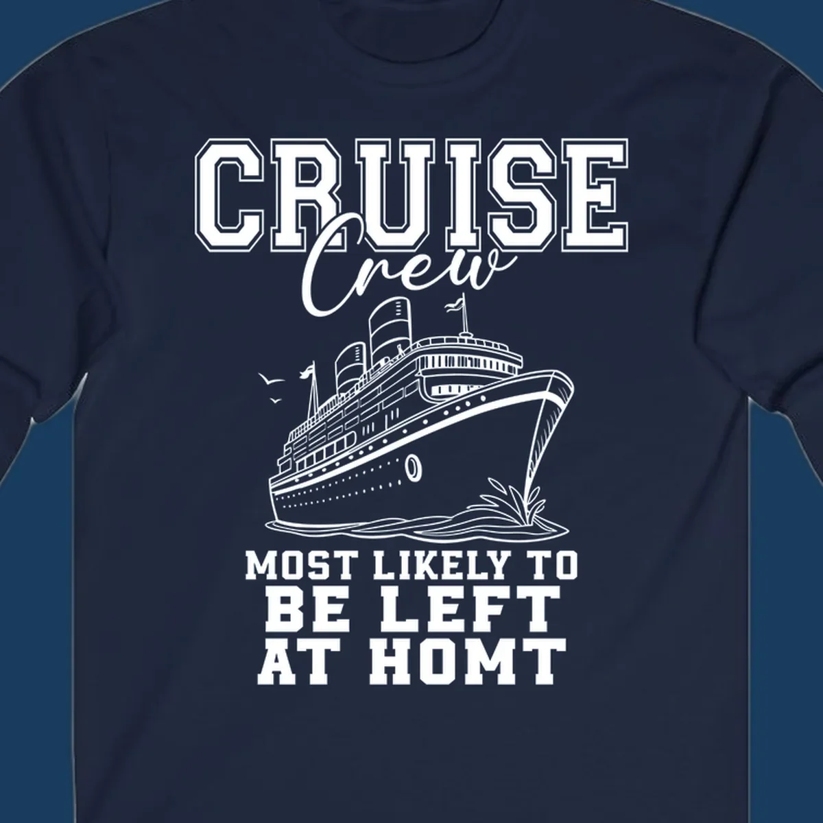 Cruise crew illustration with text 'Most Likely To Be Left At Homt', funny cruise humor.