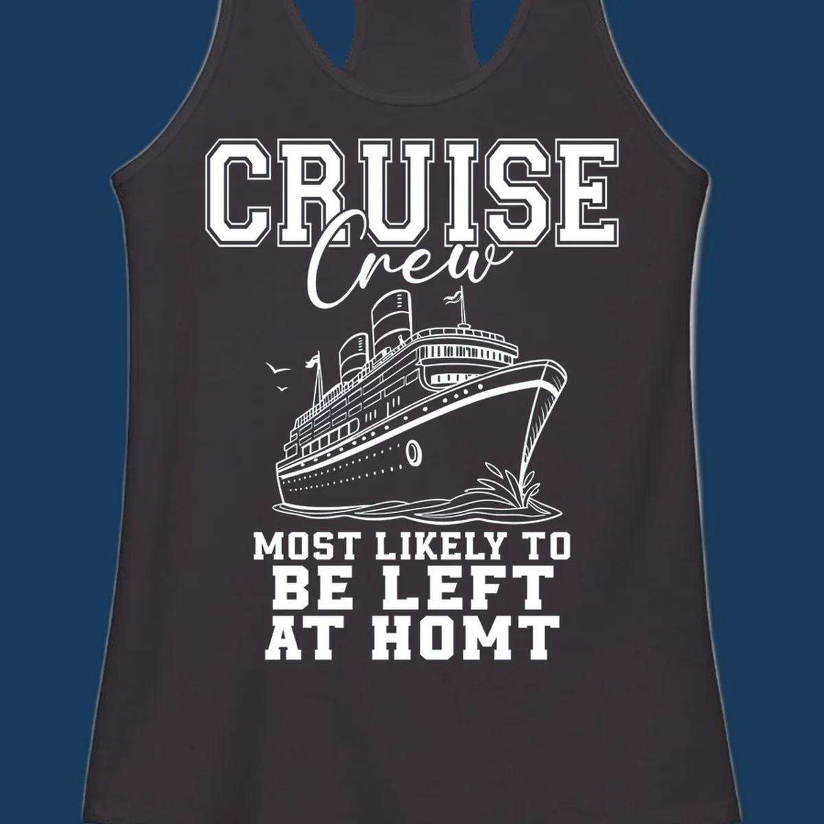 Cruise crew illustration with text 'Most Likely To Be Left At Homt', funny cruise humor.