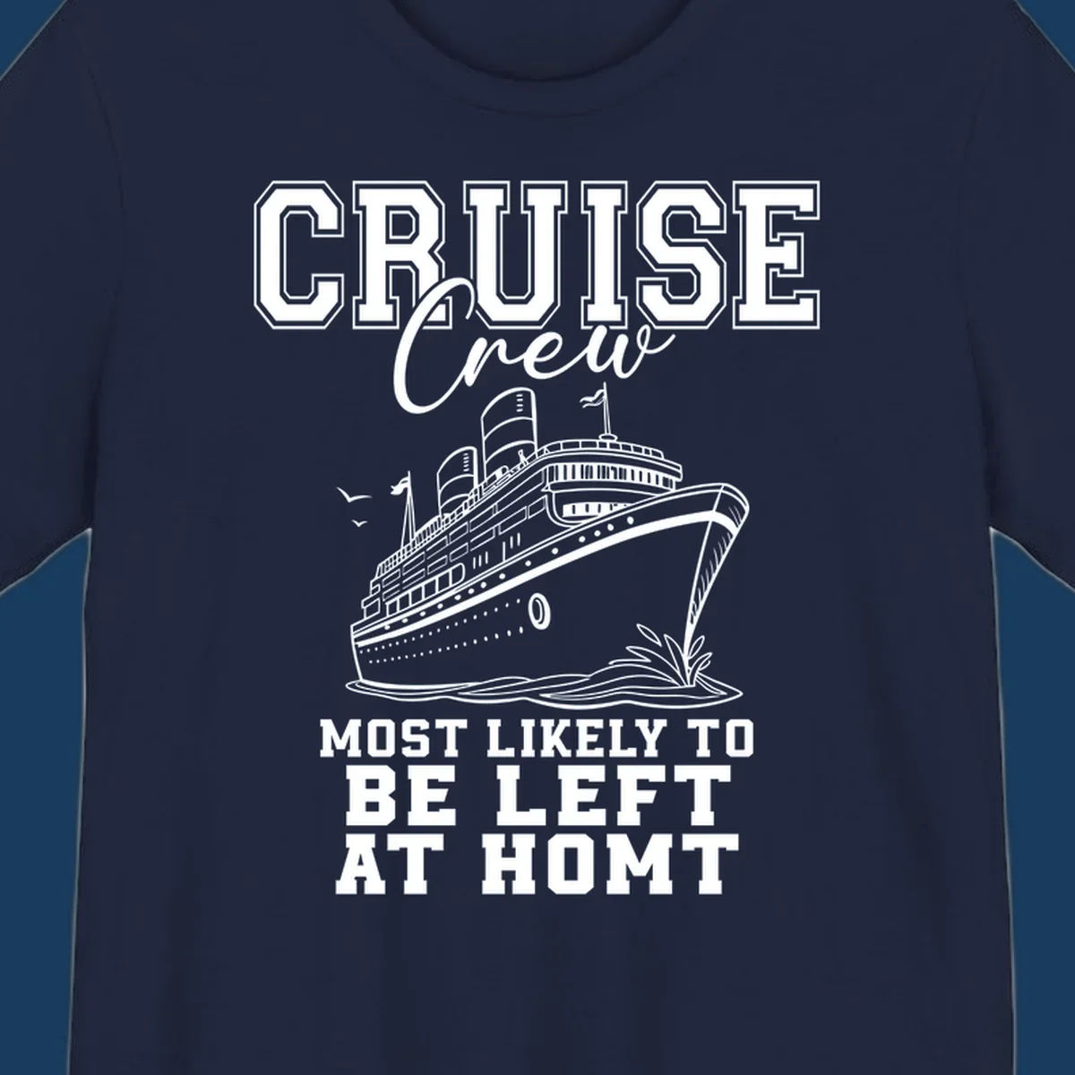 Cruise crew illustration with text 'Most Likely To Be Left At Homt', funny cruise humor.