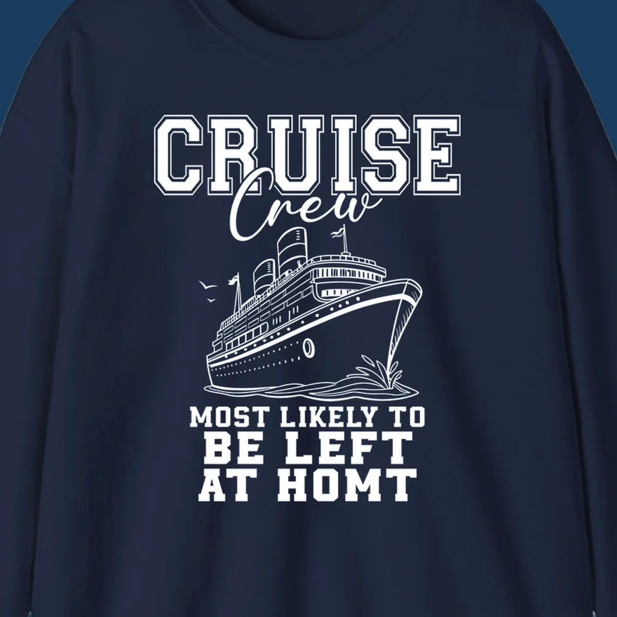 Cruise crew illustration with text 'Most Likely To Be Left At Homt', funny cruise humor.