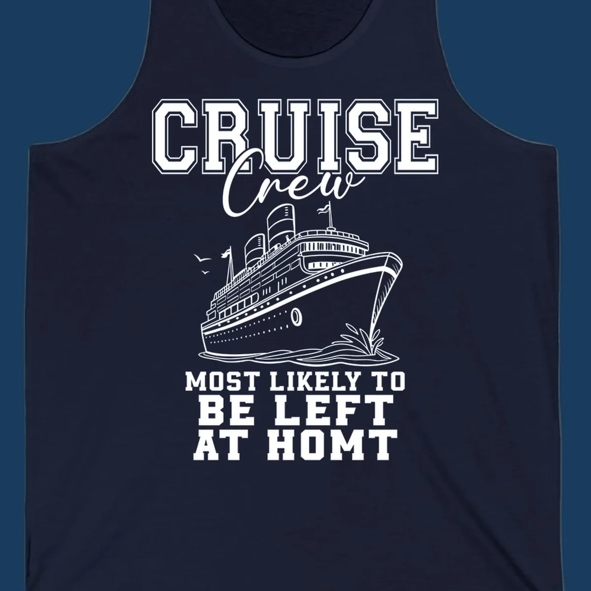 Cruise crew illustration with text 'Most Likely To Be Left At Homt', funny cruise humor.