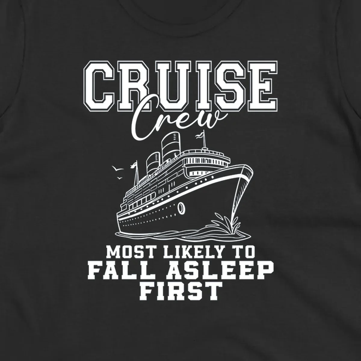 Cruise Crew Most Likely To Fall Asleep First design with a cruise ship illustration.