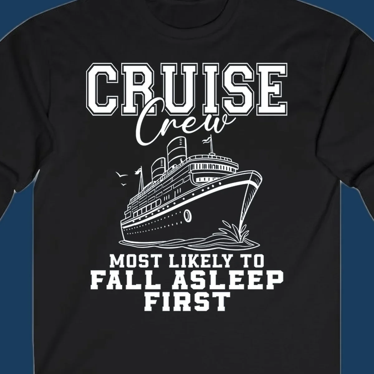 Cruise Crew Most Likely To Fall Asleep First design with a cruise ship illustration.