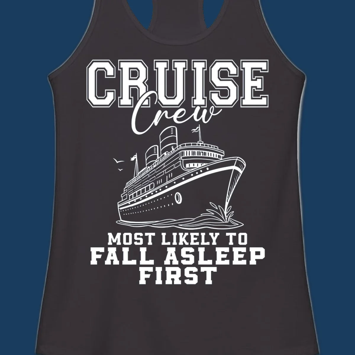 Cruise Crew Most Likely To Fall Asleep First design with a cruise ship illustration.