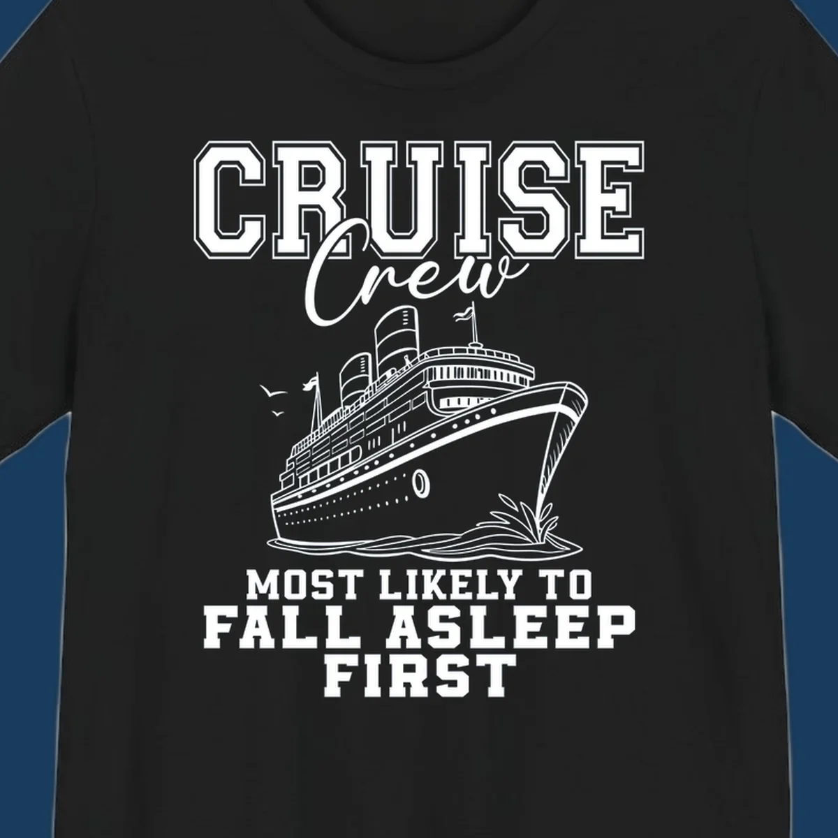 Cruise Crew Most Likely To Fall Asleep First design with a cruise ship illustration.