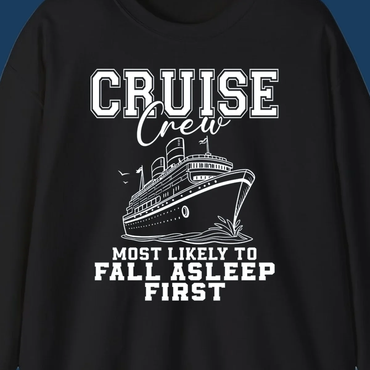 Cruise Crew Most Likely To Fall Asleep First design with a cruise ship illustration.