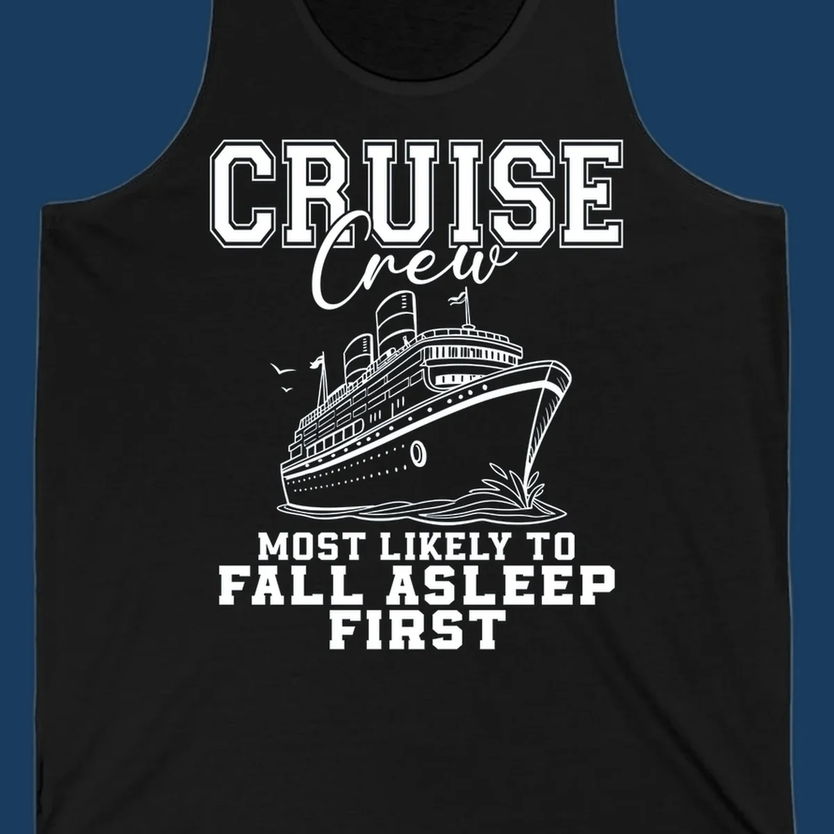 Cruise Crew Most Likely To Fall Asleep First design with a cruise ship illustration.