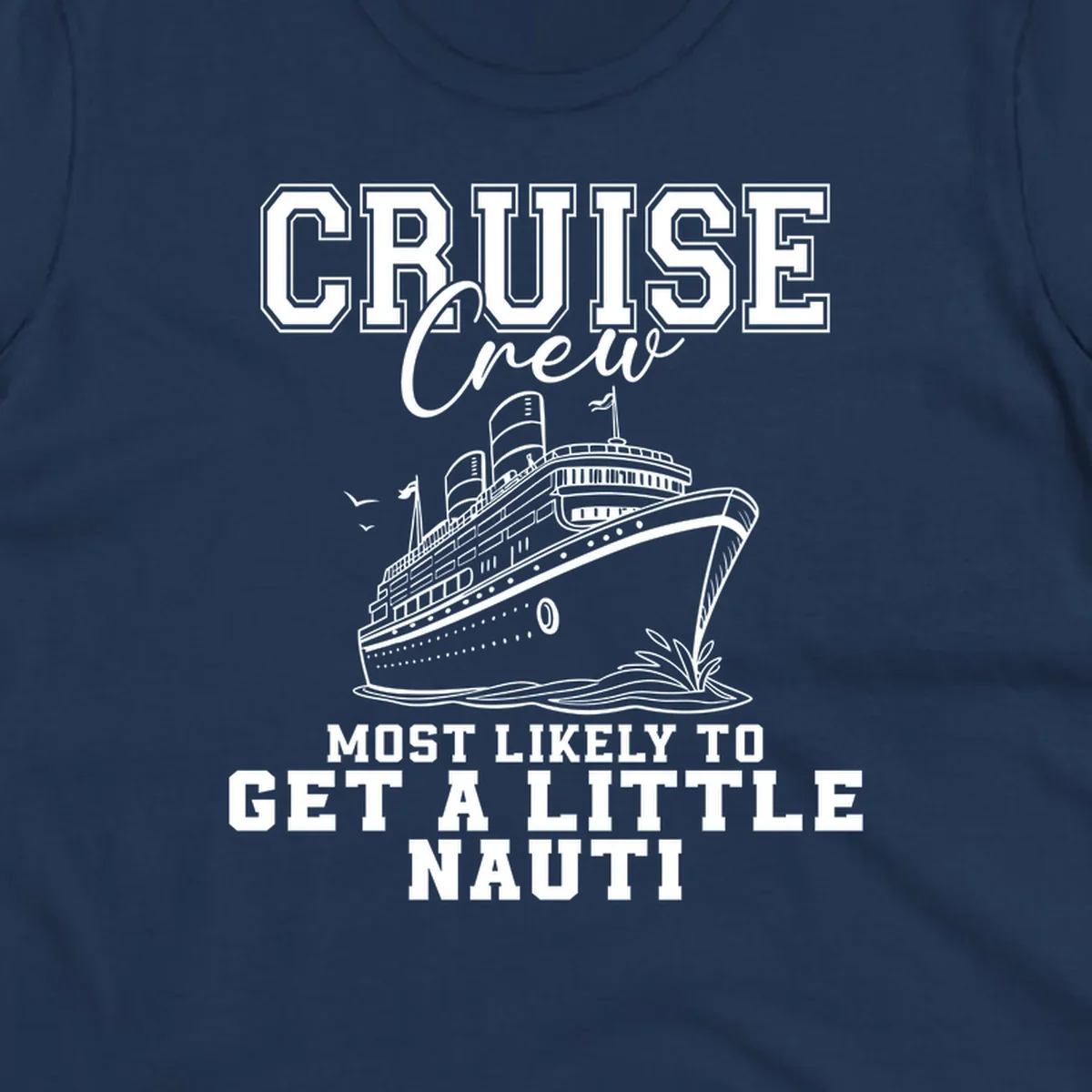 Cruise crew text with a cruise ship illustration, featuring the phrase 'most likely to get a little nauti'.