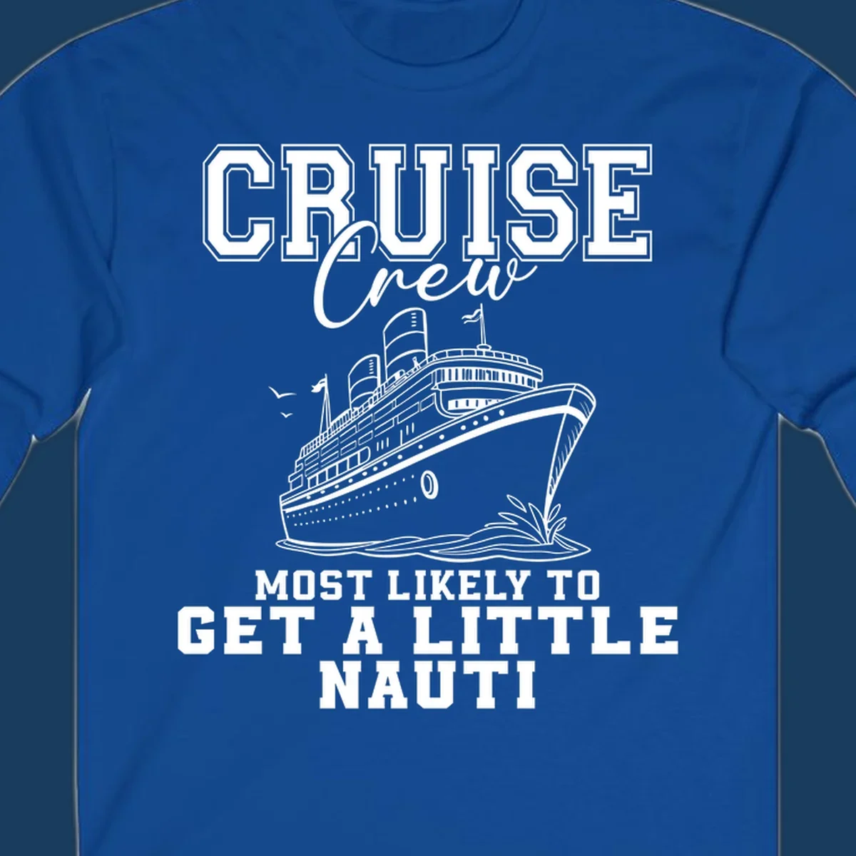 Cruise crew text with a cruise ship illustration, featuring the phrase 'most likely to get a little nauti'.