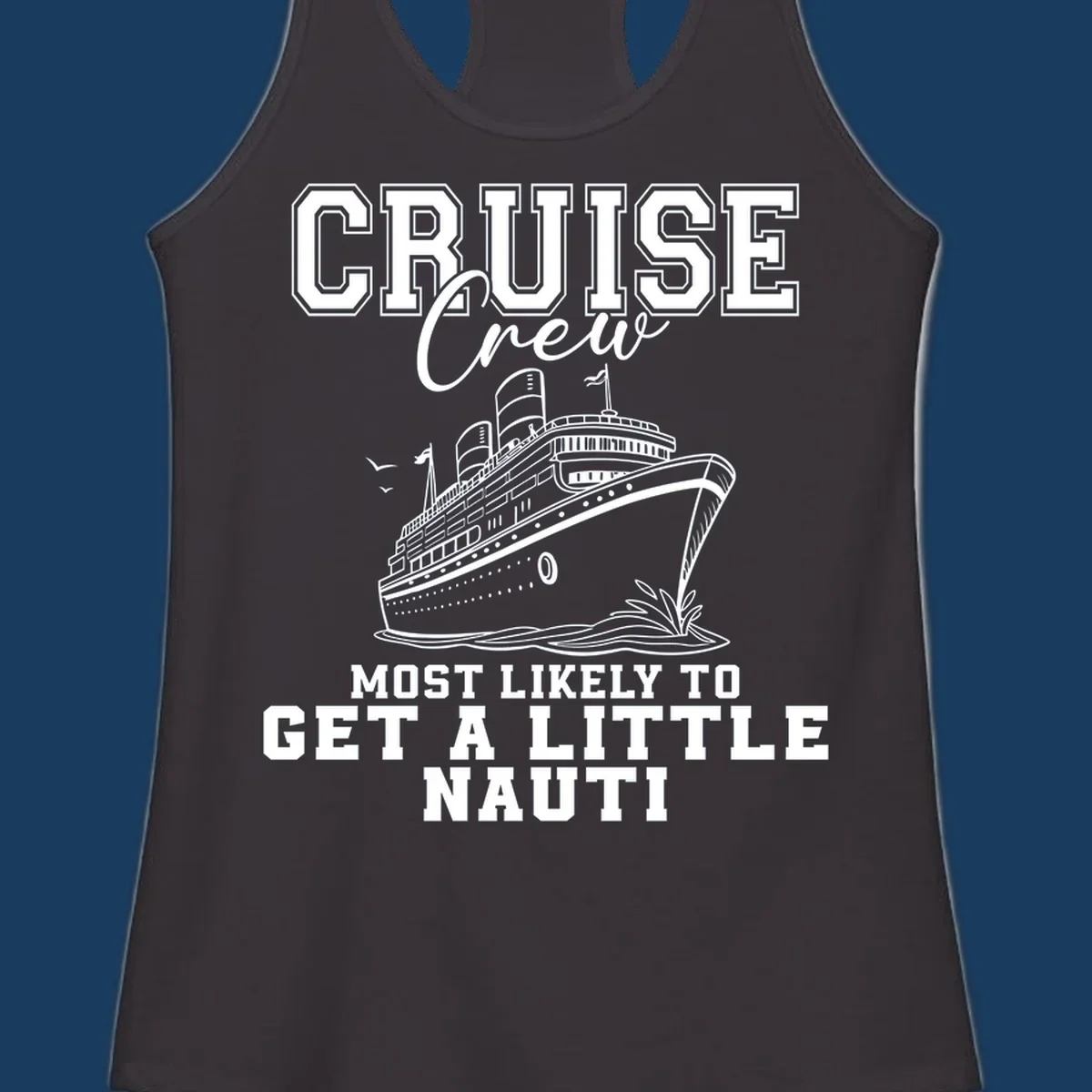 Cruise crew text with a cruise ship illustration, featuring the phrase 'most likely to get a little nauti'.