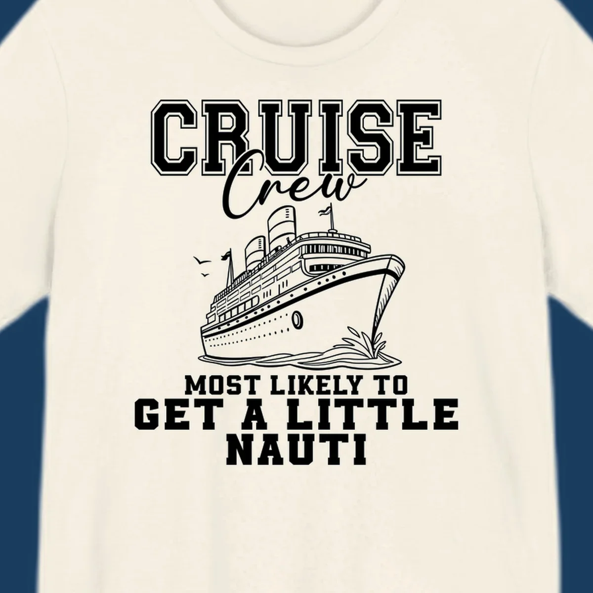 Cruise crew text with a cruise ship illustration, featuring the phrase 'most likely to get a little nauti'.