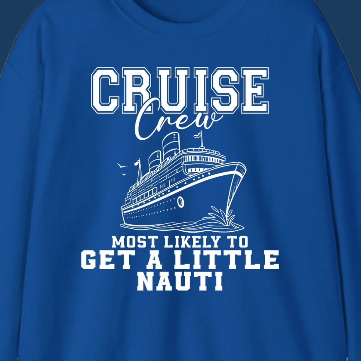 Cruise crew text with a cruise ship illustration, featuring the phrase 'most likely to get a little nauti'.