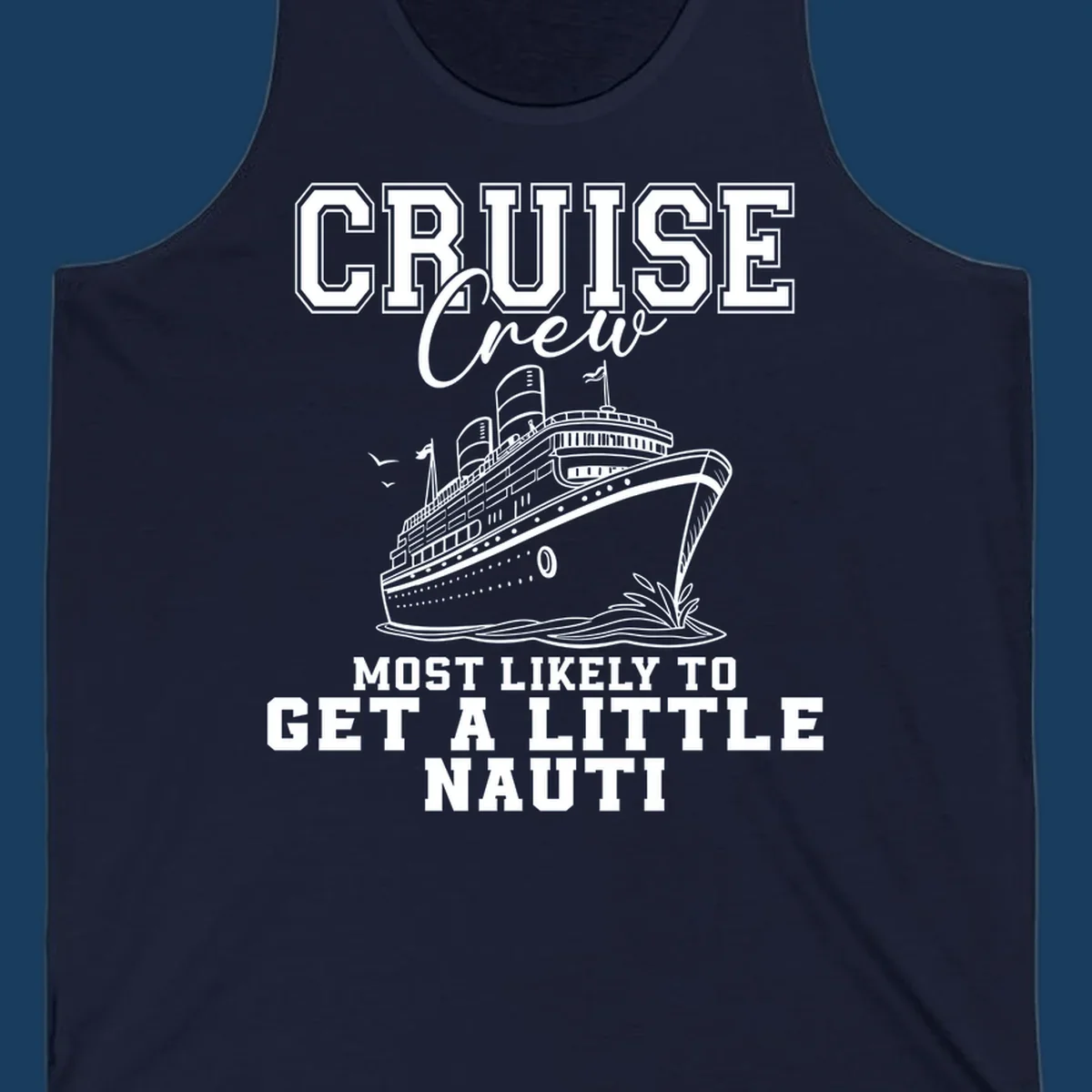 Cruise crew text with a cruise ship illustration, featuring the phrase 'most likely to get a little nauti'.