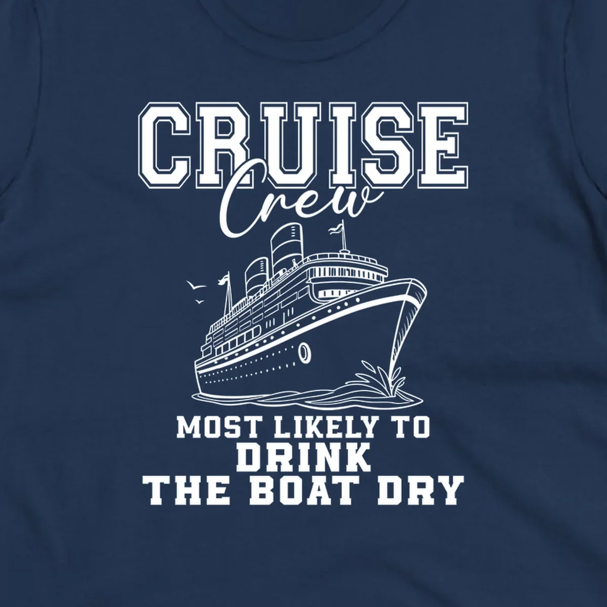 Cruise ship illustration with text 'Most Likely To Drink The Boat Dry' for a funny cruise crew shirt.