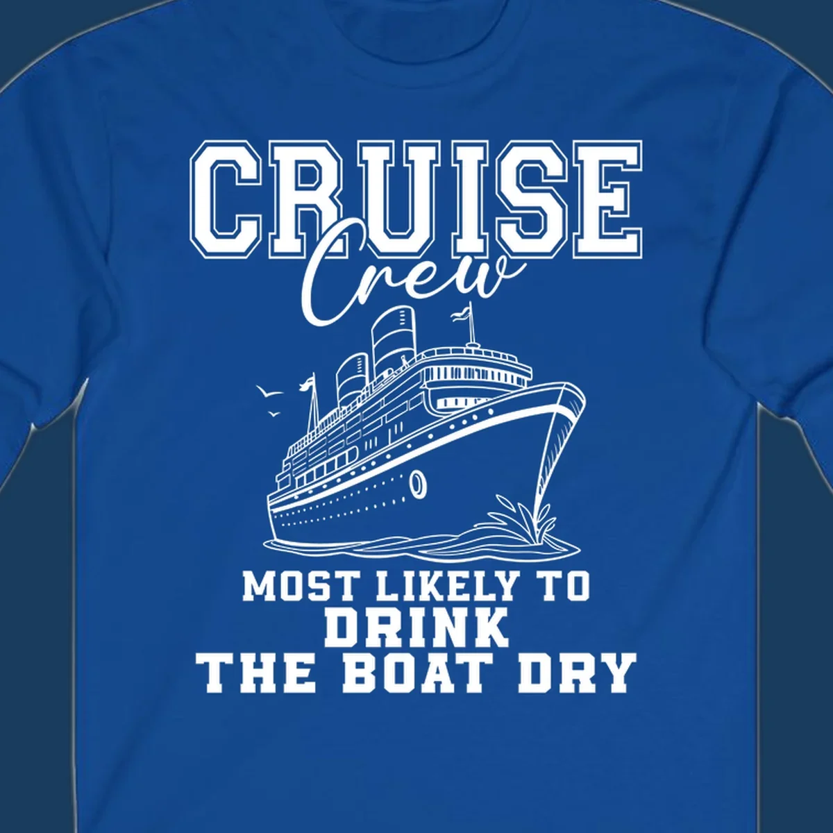 Cruise ship illustration with text 'Most Likely To Drink The Boat Dry' for a funny cruise crew shirt.