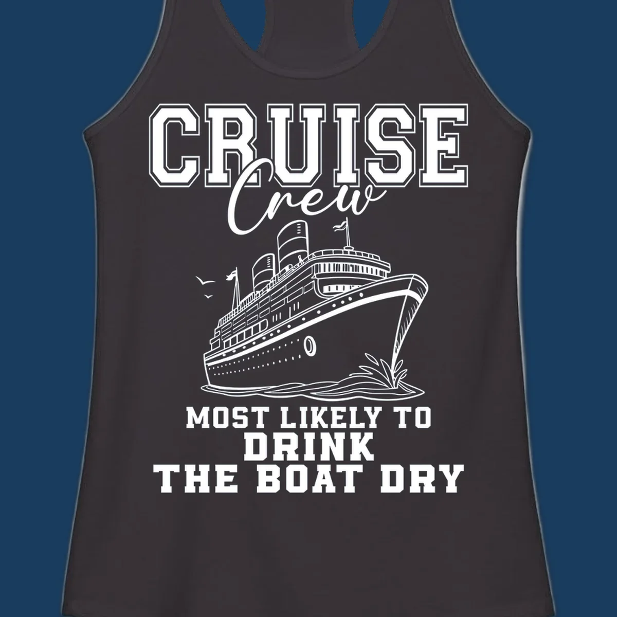 Cruise ship illustration with text 'Most Likely To Drink The Boat Dry' for a funny cruise crew shirt.