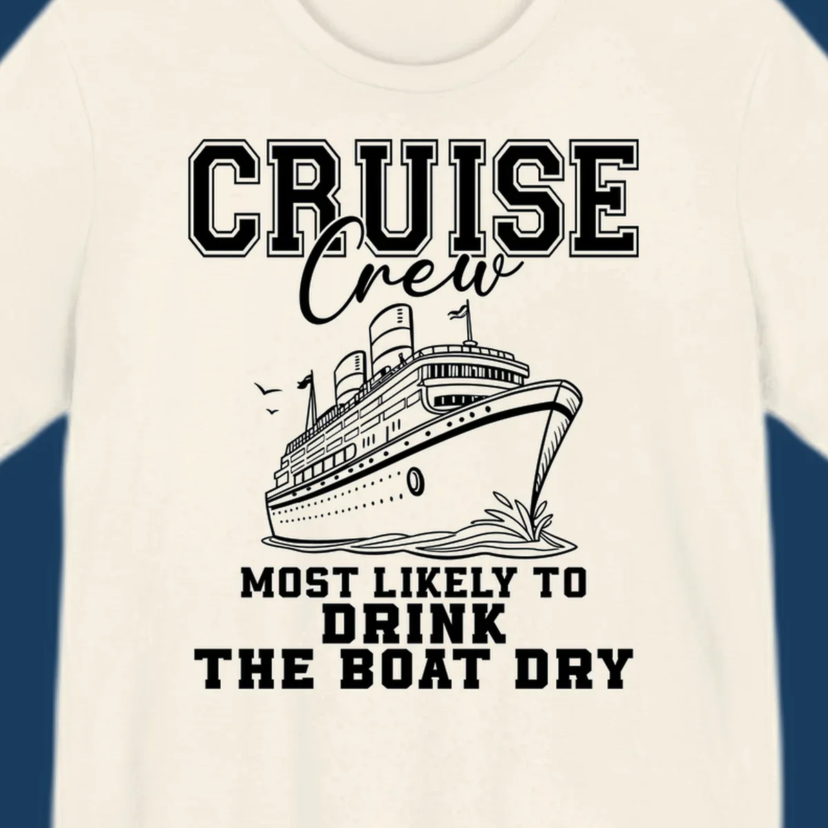 Cruise ship illustration with text 'Most Likely To Drink The Boat Dry' for a funny cruise crew shirt.