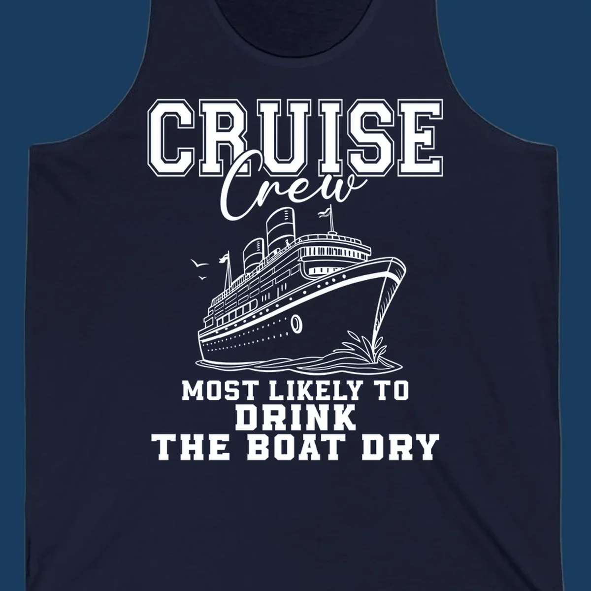 Cruise ship illustration with text 'Most Likely To Drink The Boat Dry' for a funny cruise crew shirt.