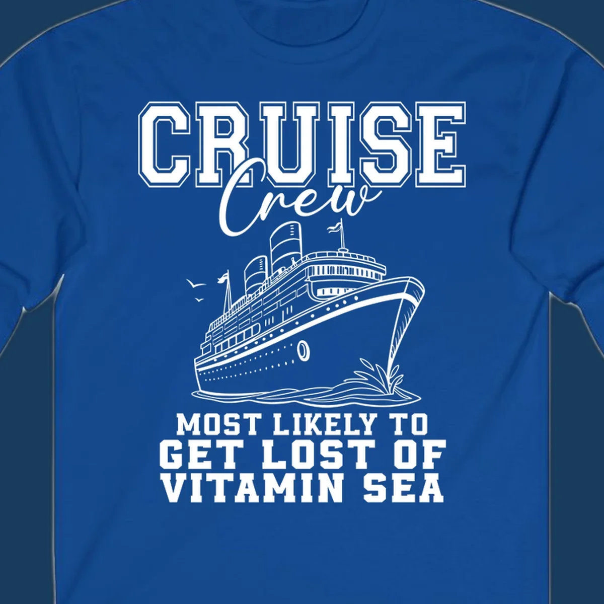 Cruise crew text and illustration of a ship sailing, with text 'Most Likely To Get Lost Of Vitamin Sea'.