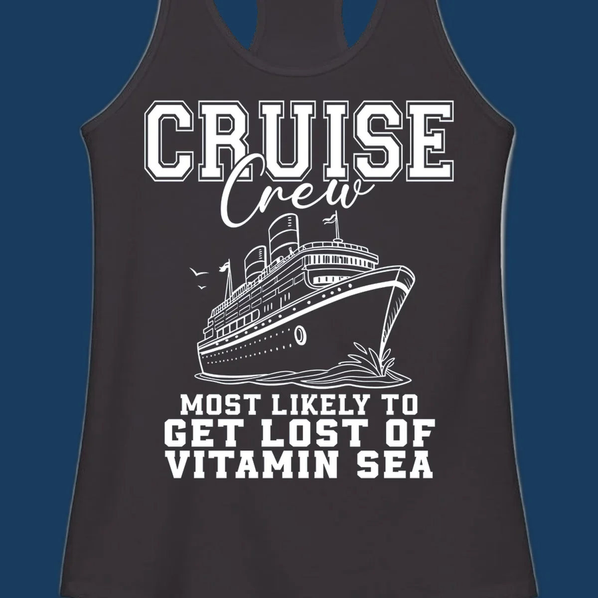 Cruise crew text and illustration of a ship sailing, with text 'Most Likely To Get Lost Of Vitamin Sea'.