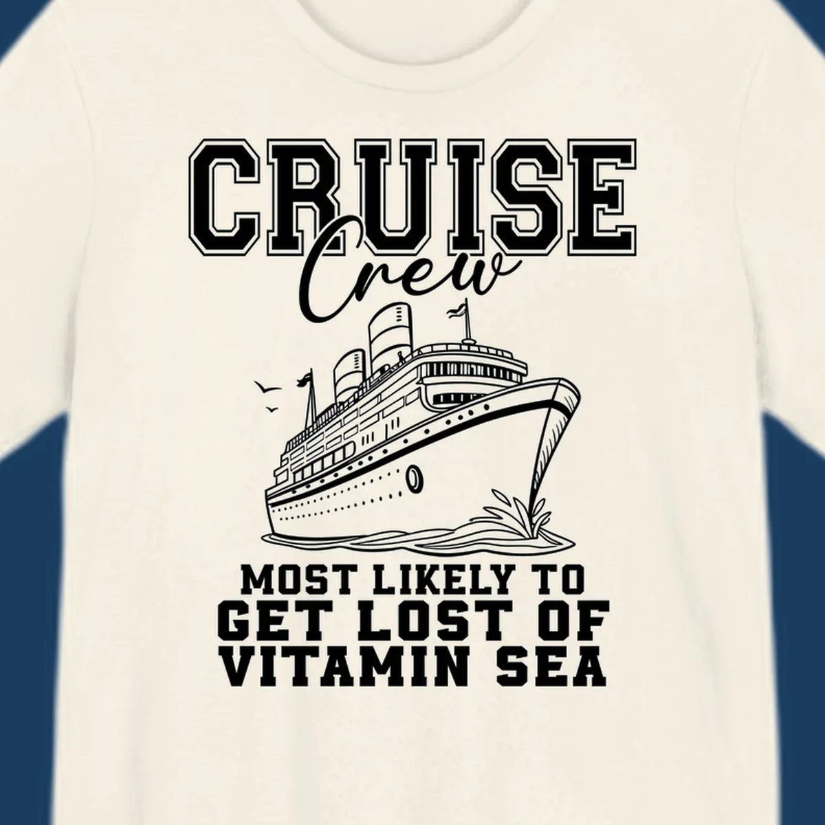 Cruise crew text and illustration of a ship sailing, with text 'Most Likely To Get Lost Of Vitamin Sea'.