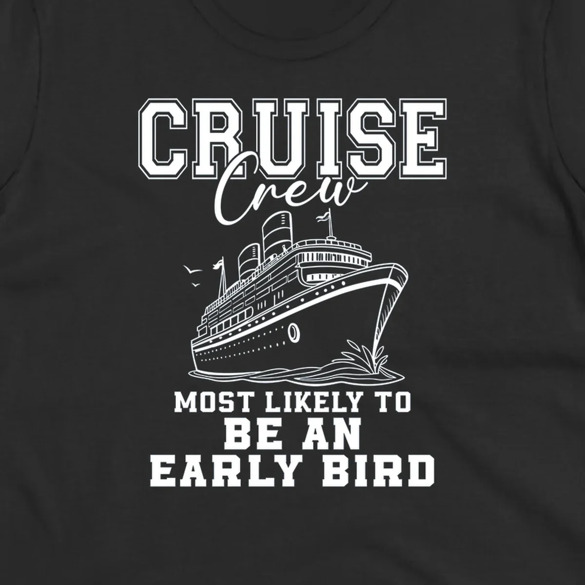 Cruise crew most likely to be an early bird design with a cruise ship illustration.