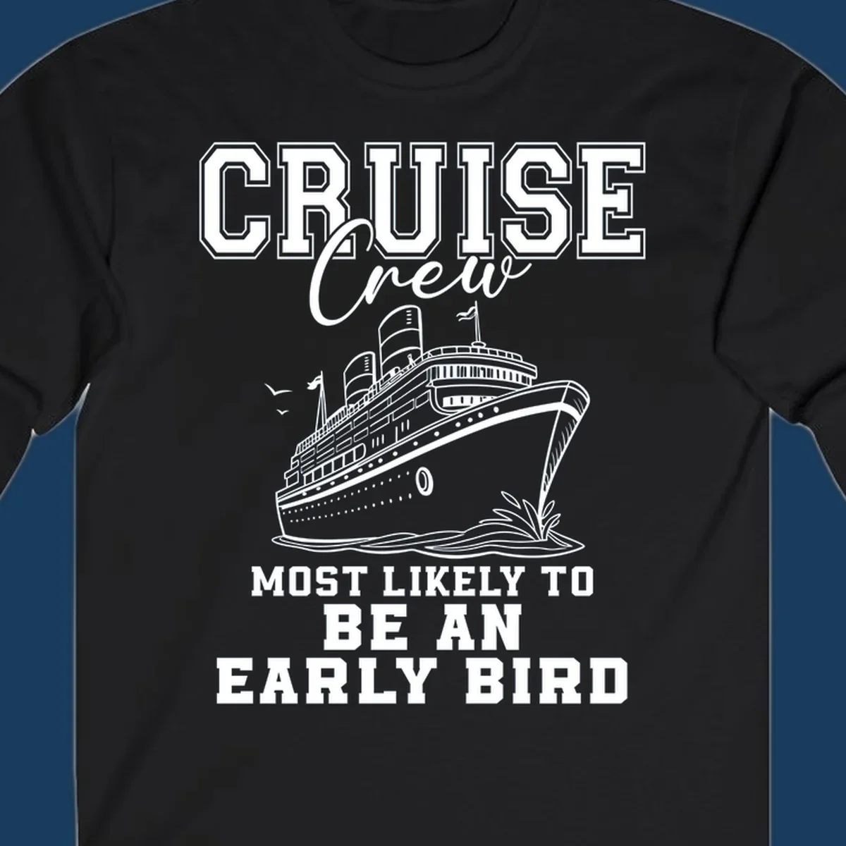 Cruise crew most likely to be an early bird design with a cruise ship illustration.