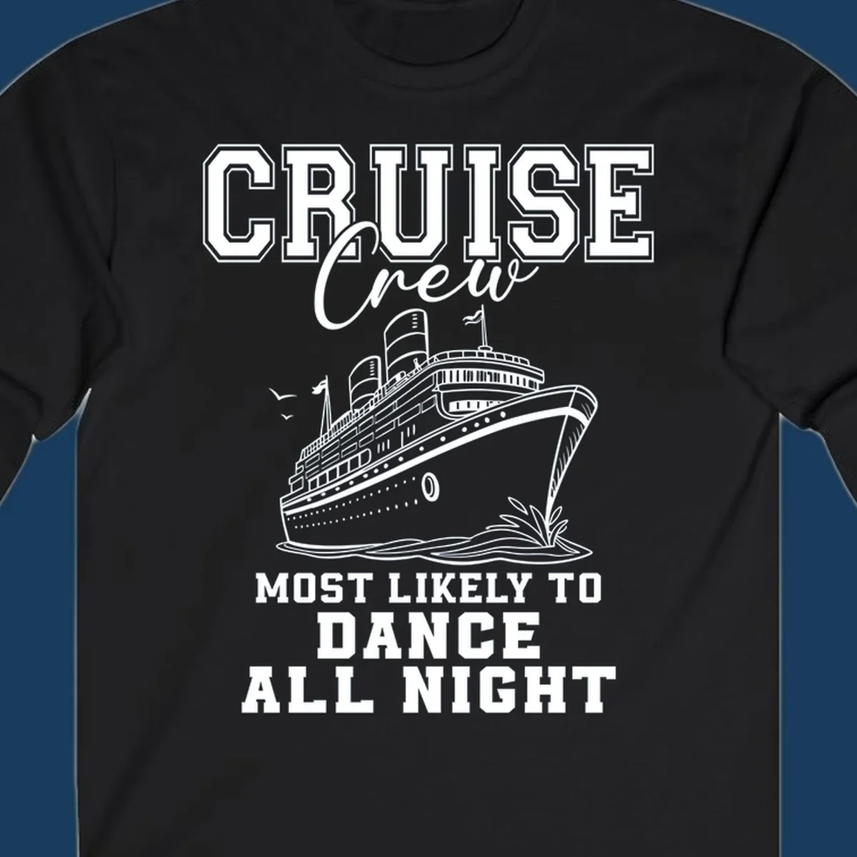 Cruise crew most likely to dance all night text and cruise ship illustration.