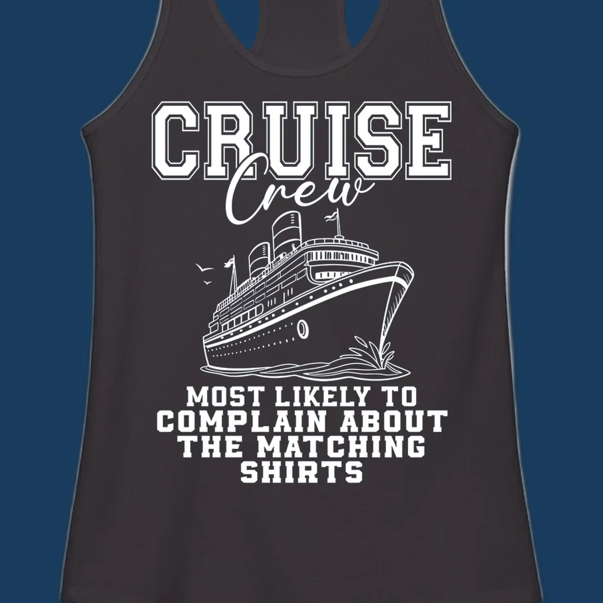 Cruise ship illustration with text 'Cruise Crew' and 'Most Likely To Complain About The Matching Shirts'.