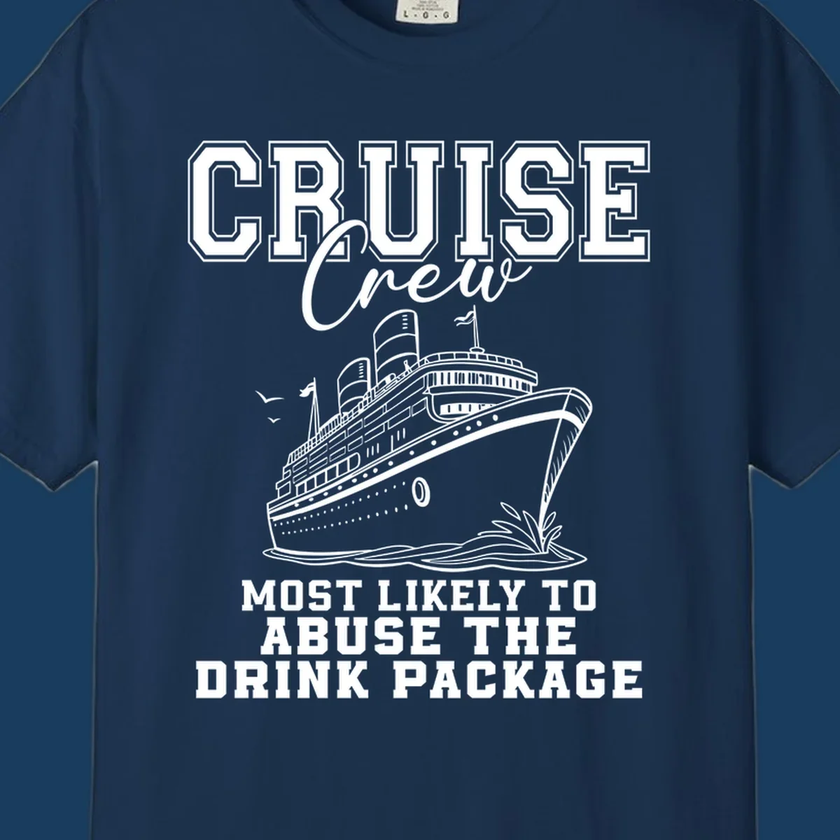Cruise ship with text 'Cruise Crew Most Likely To Abuse The Drink Package', humorous vacation design.