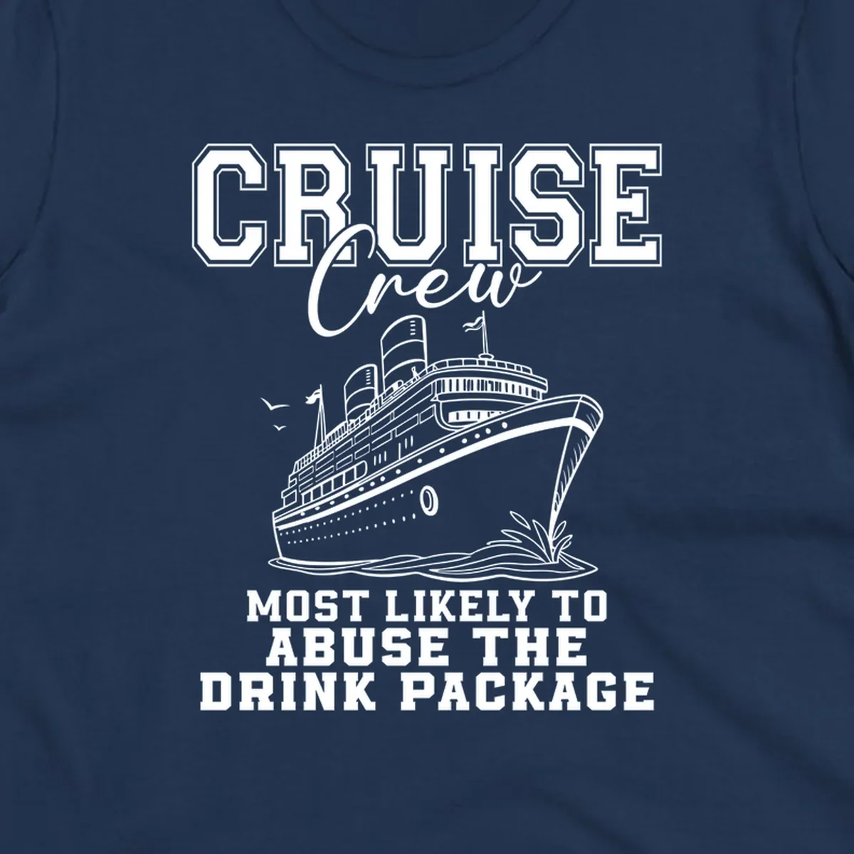 Cruise ship with text 'Cruise Crew Most Likely To Abuse The Drink Package', humorous vacation design.