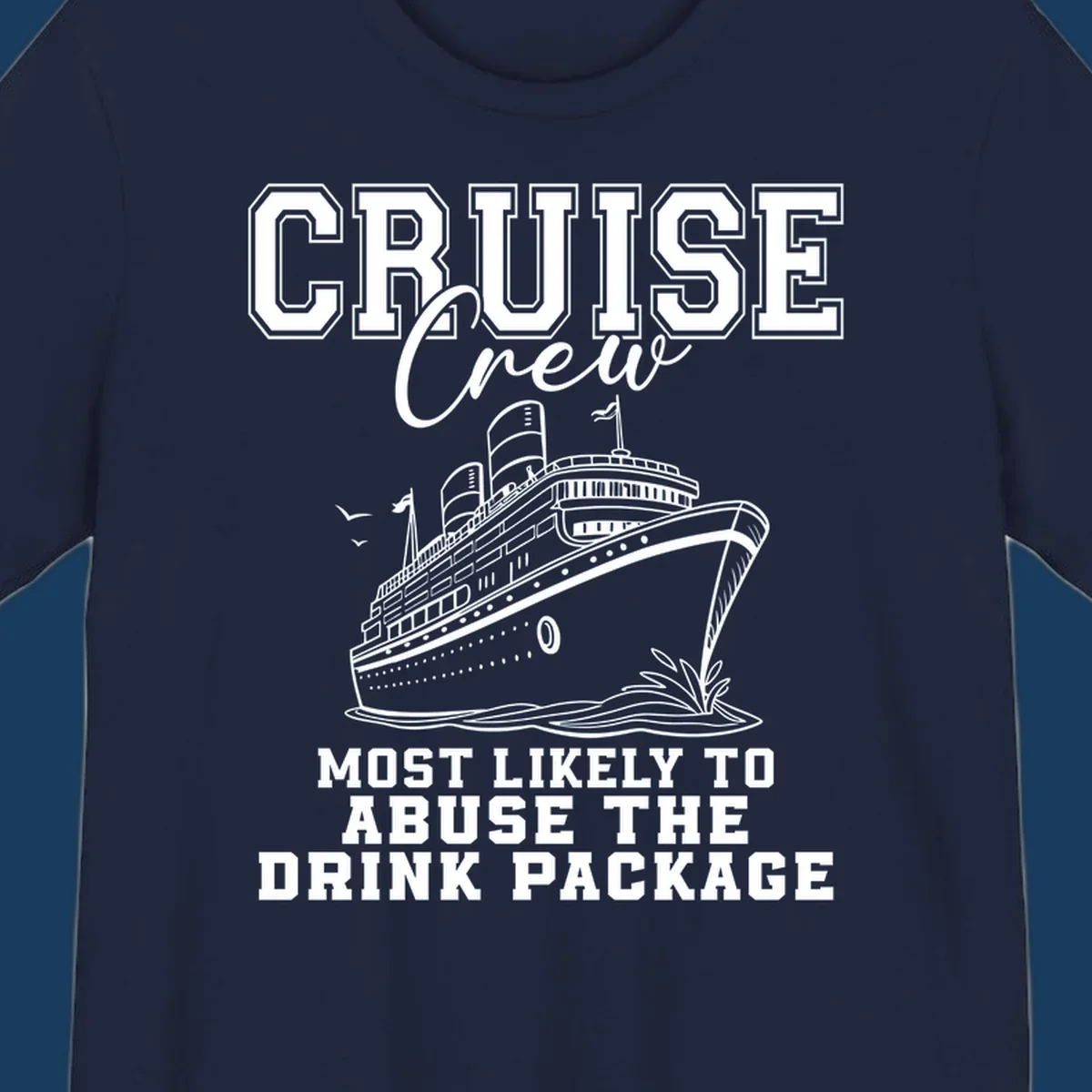 Cruise ship with text 'Cruise Crew Most Likely To Abuse The Drink Package', humorous vacation design.