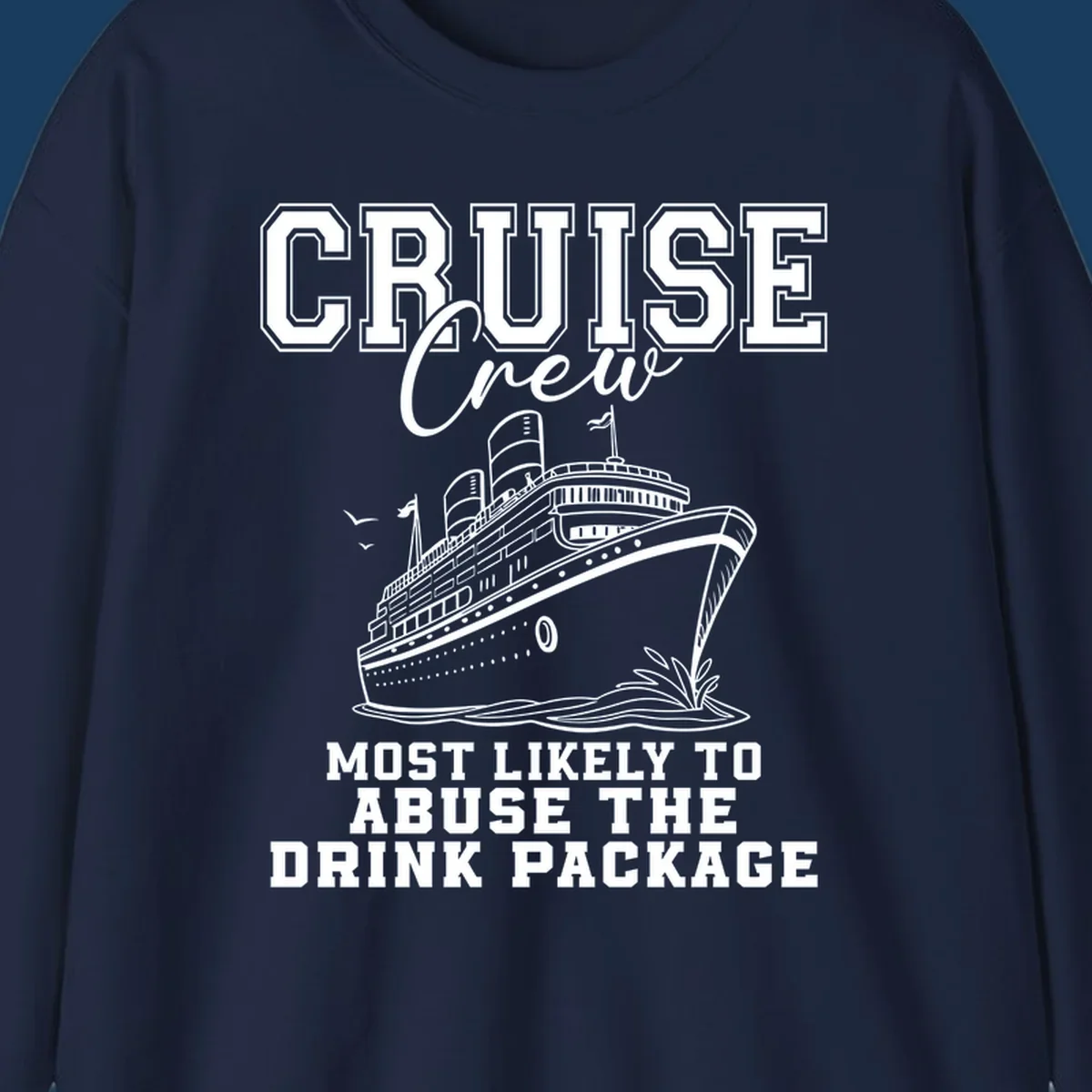 Cruise ship with text 'Cruise Crew Most Likely To Abuse The Drink Package', humorous vacation design.