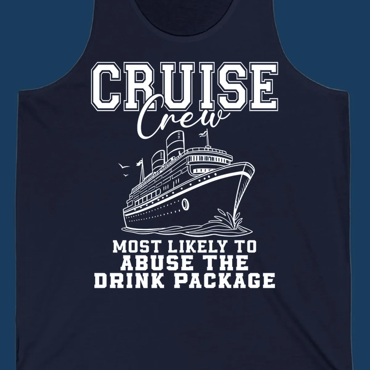 Cruise ship with text 'Cruise Crew Most Likely To Abuse The Drink Package', humorous vacation design.