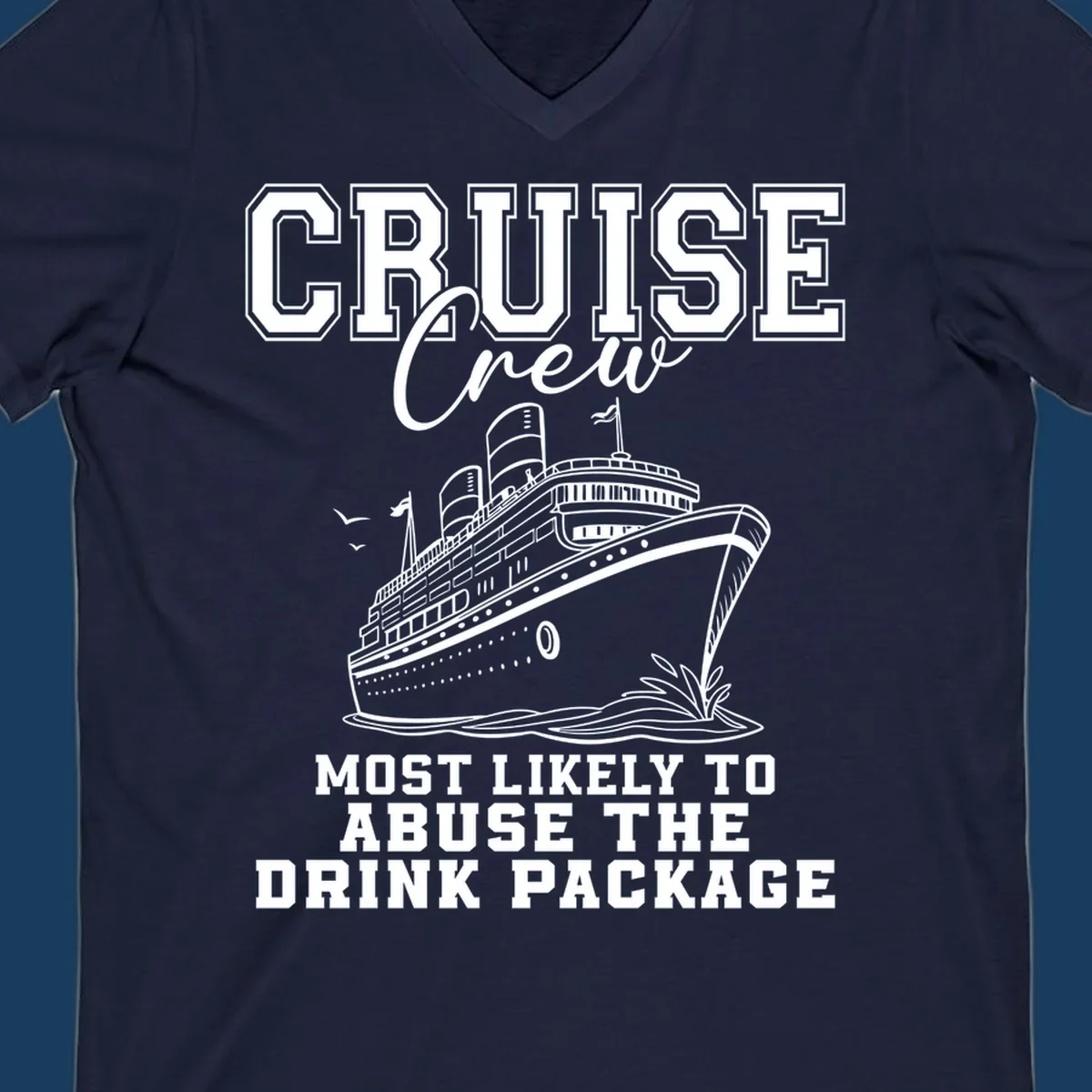Cruise ship with text 'Cruise Crew Most Likely To Abuse The Drink Package', humorous vacation design.