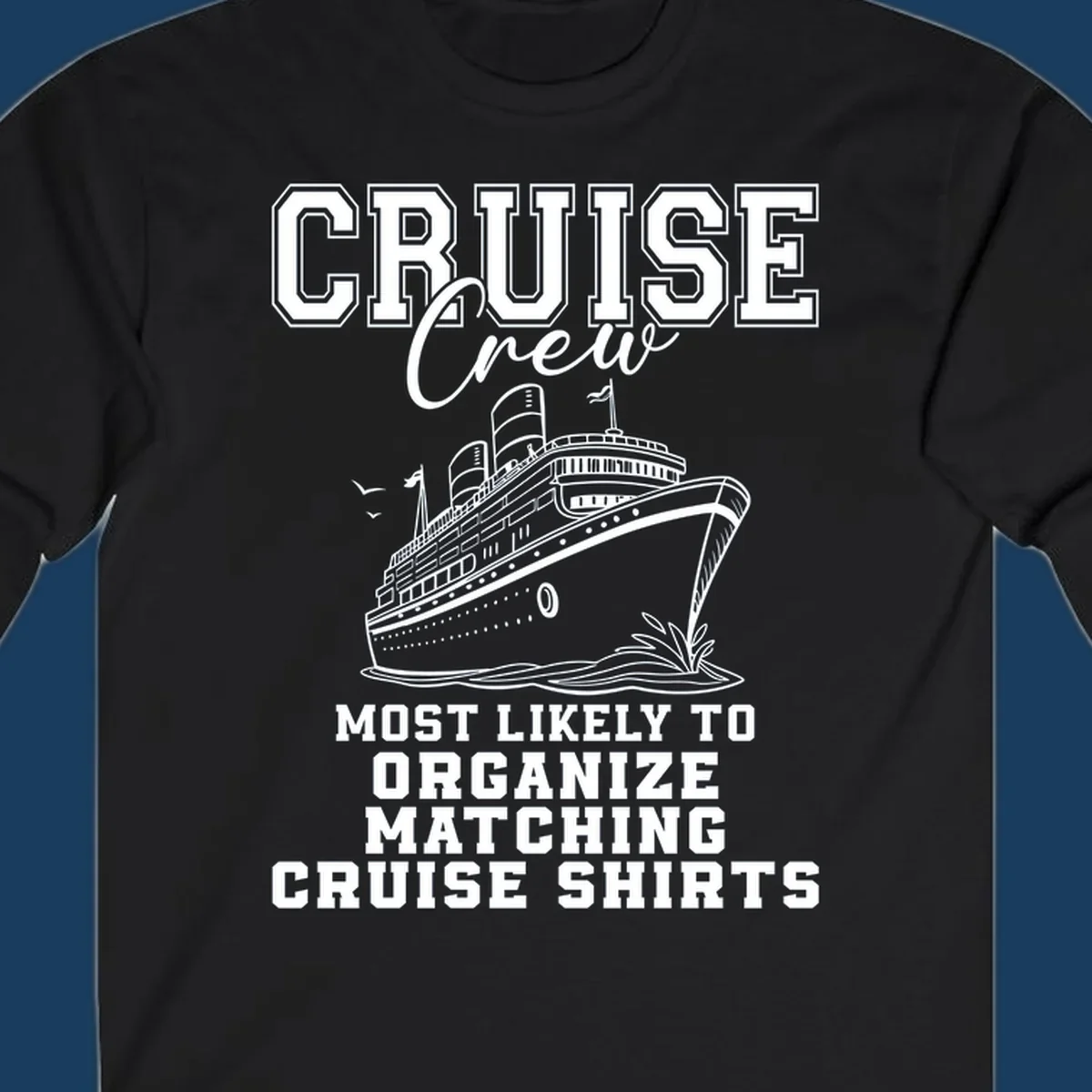 Illustration of a cruise ship with text 'Cruise Crew Most Likely To Organize Matching Cruise Shirts'