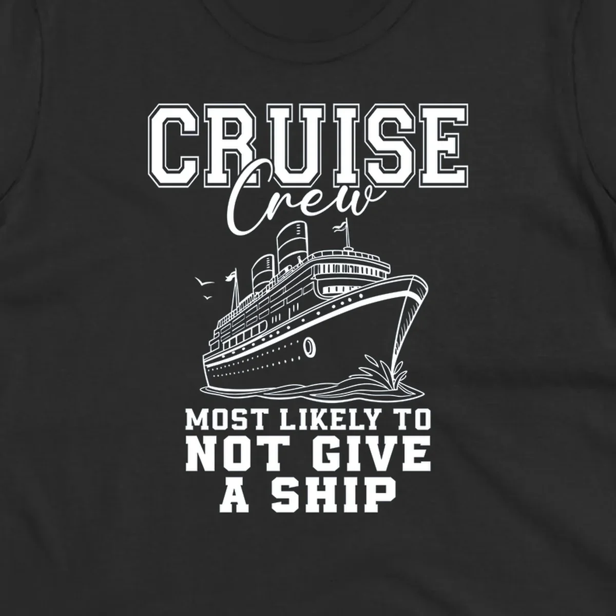 Cruise crew most likely to not give a ship design featuring a cruise ship illustration and text.