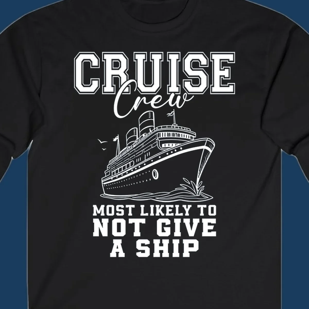 Cruise crew most likely to not give a ship design featuring a cruise ship illustration and text.