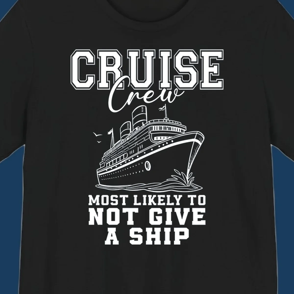 Cruise crew most likely to not give a ship design featuring a cruise ship illustration and text.