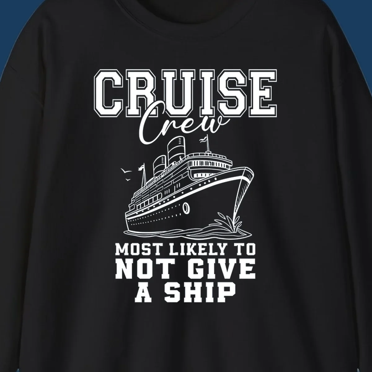 Cruise crew most likely to not give a ship design featuring a cruise ship illustration and text.