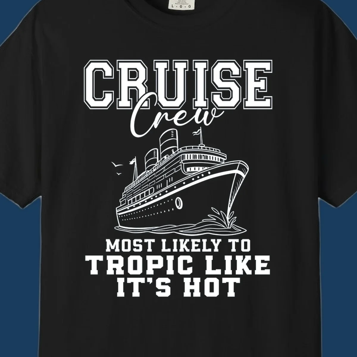 Cruise crew design with ship and text 'Most Likely To Tropic Like It's Hot'.
