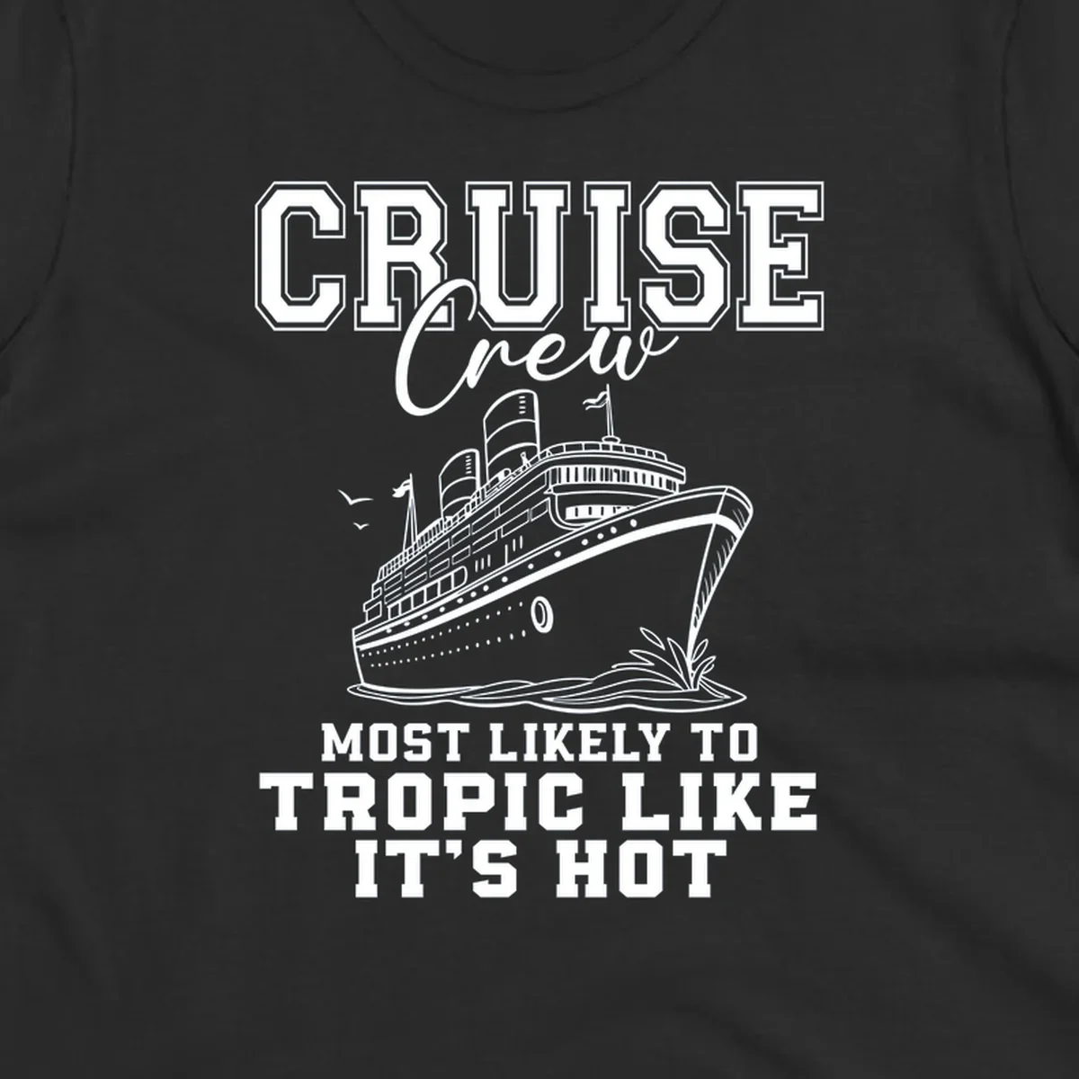 Cruise crew design with ship and text 'Most Likely To Tropic Like It's Hot'.
