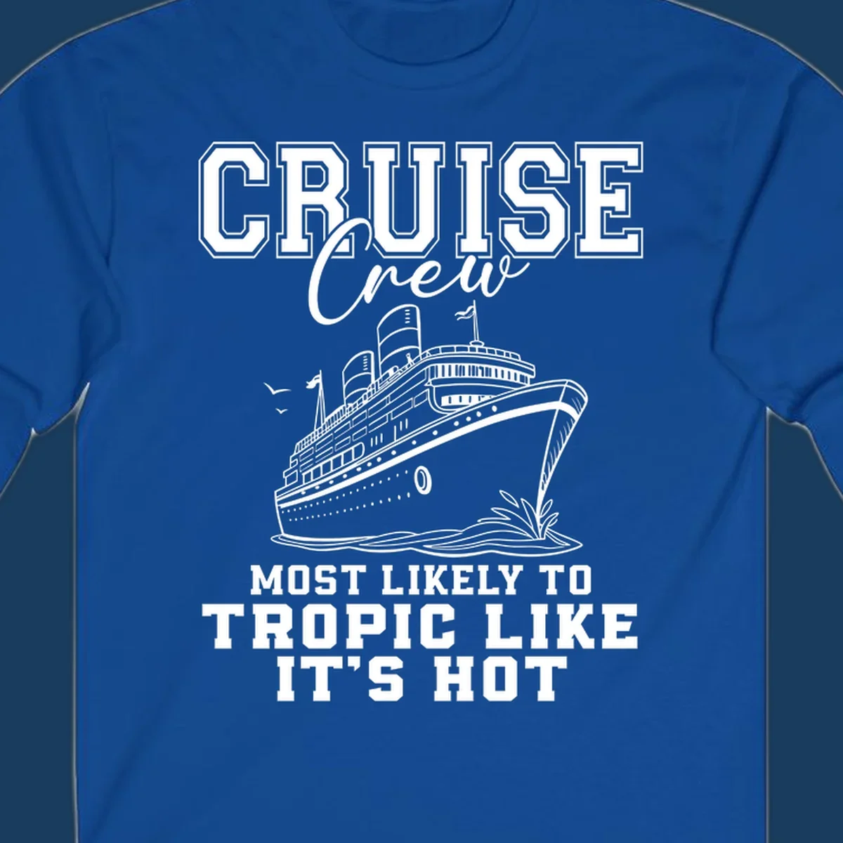 Cruise crew design with ship and text 'Most Likely To Tropic Like It's Hot'.