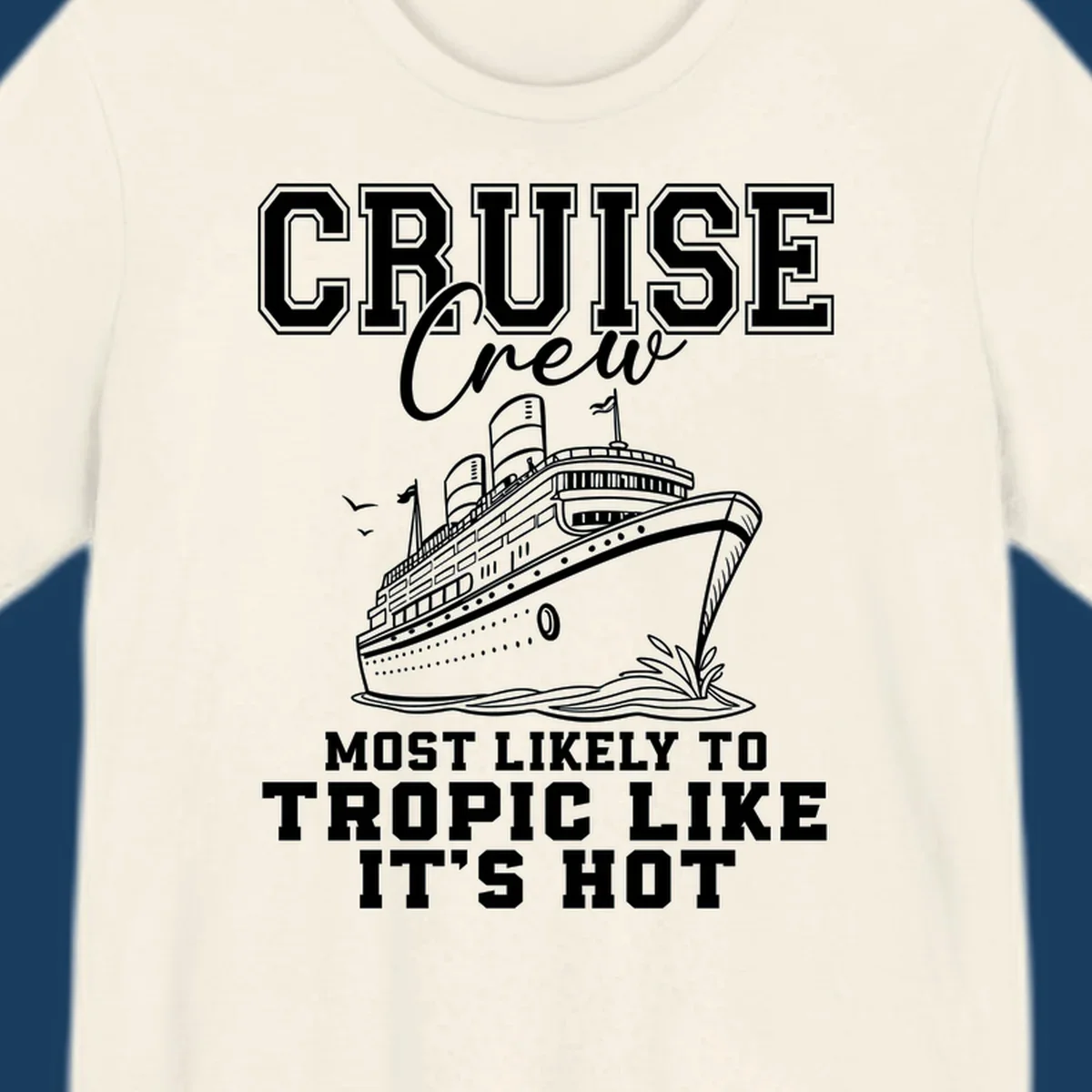 Cruise crew design with ship and text 'Most Likely To Tropic Like It's Hot'.