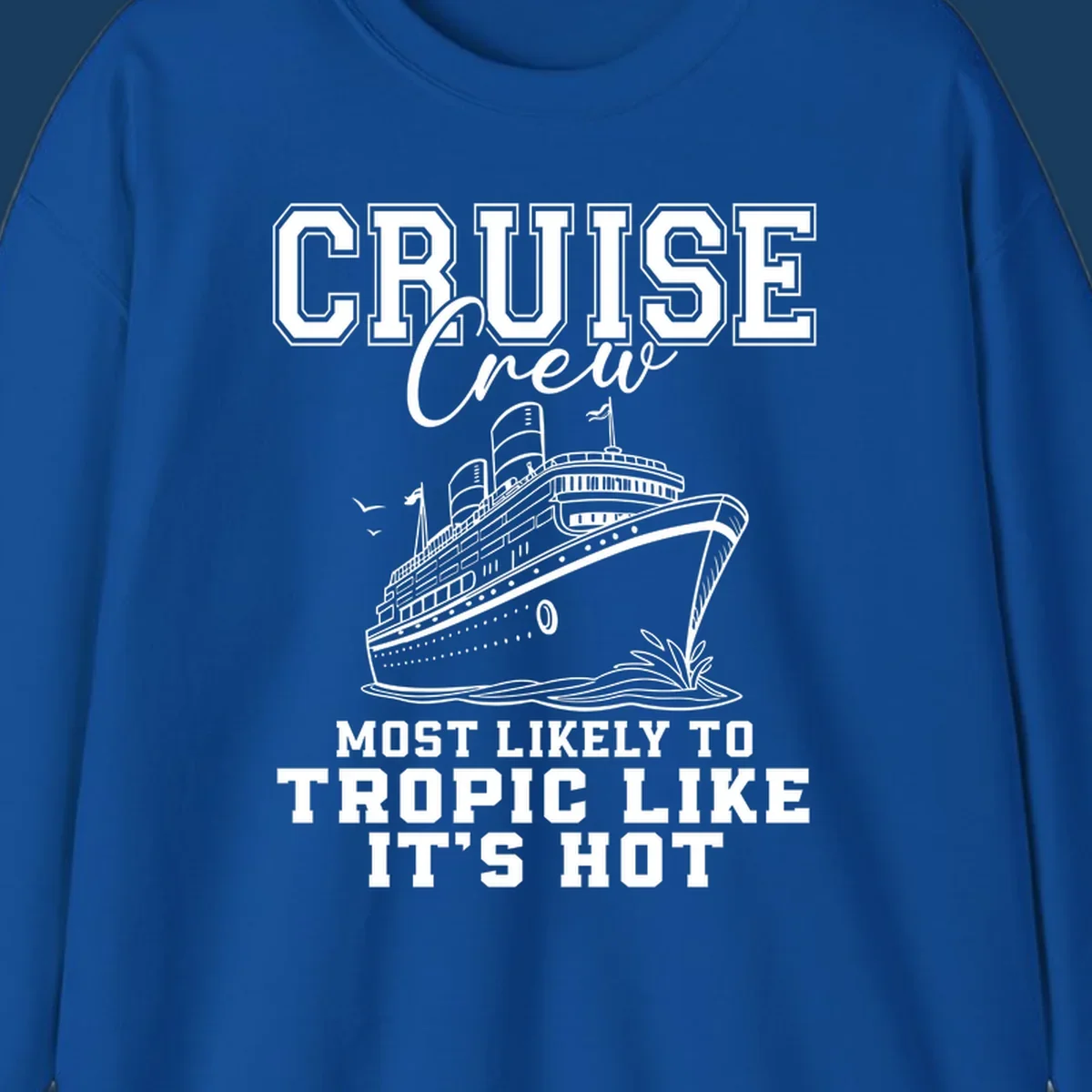 Cruise crew design with ship and text 'Most Likely To Tropic Like It's Hot'.