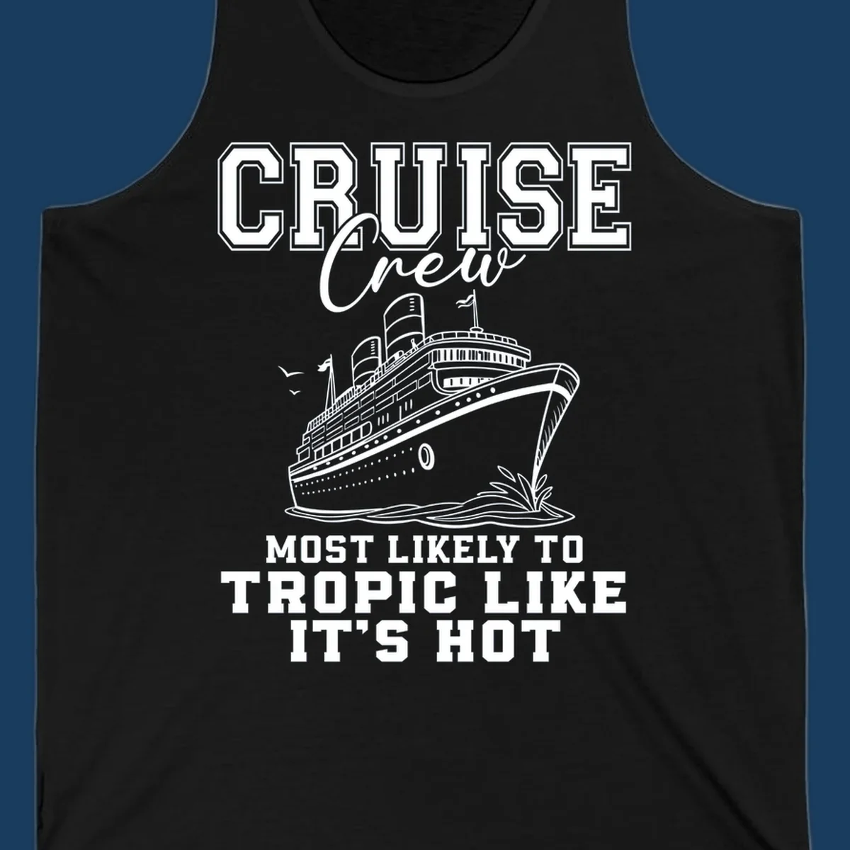 Cruise crew design with ship and text 'Most Likely To Tropic Like It's Hot'.