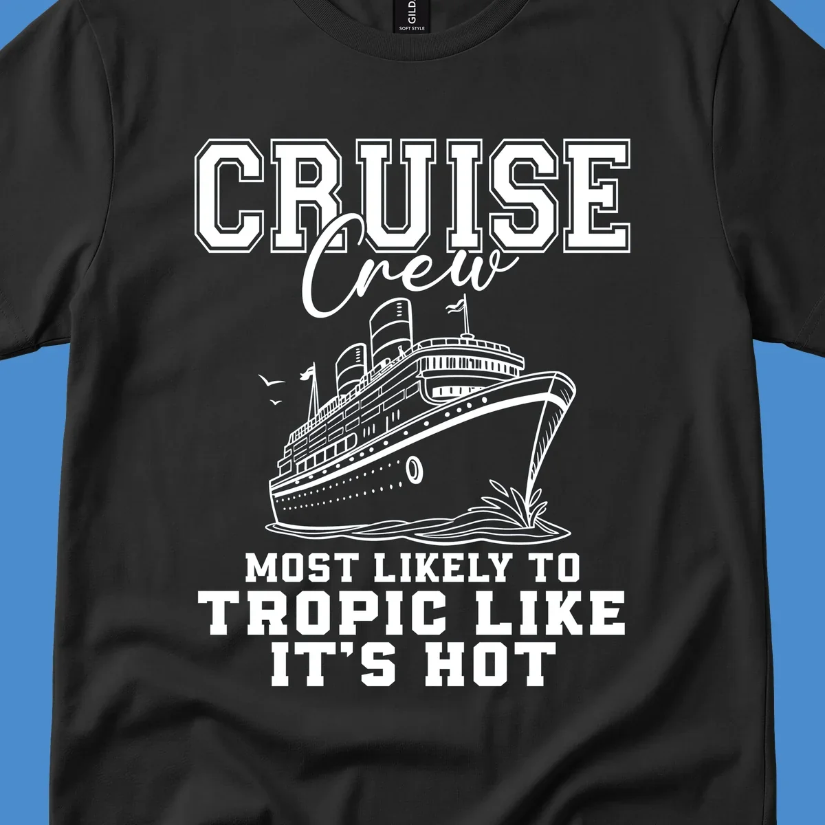Cruise crew design with ship and text 'Most Likely To Tropic Like It's Hot'.