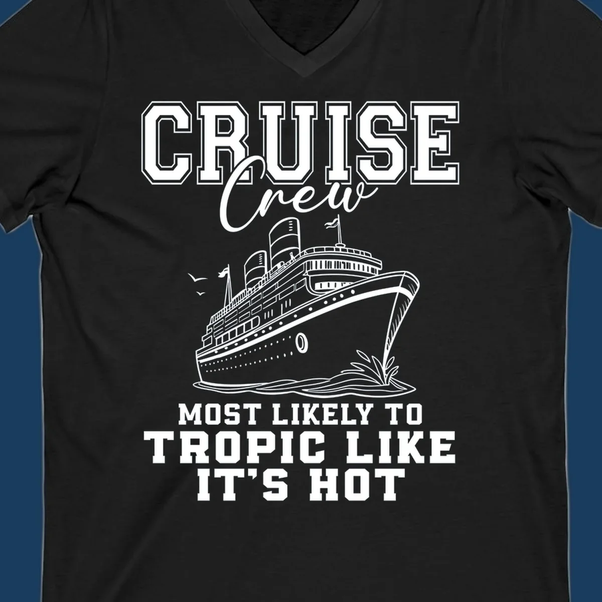 Cruise crew design with ship and text 'Most Likely To Tropic Like It's Hot'.